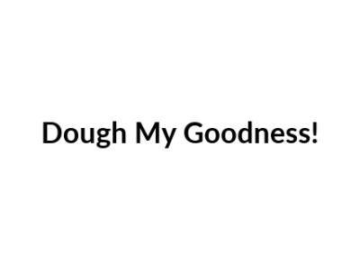 Dough My Goodness